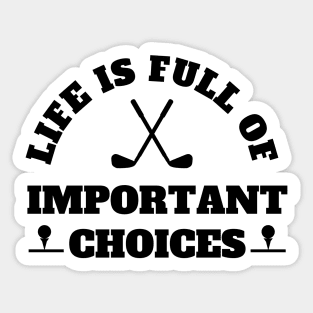 Life Is Full Of Important Choices Golf Sticker